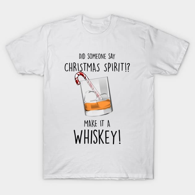 My Christmas Spirit is Whiskey T-Shirt by fleeksheek